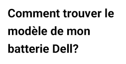 Comment trouver le modèle de mon batterie Dell?